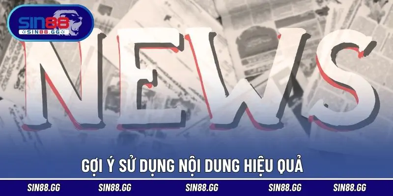 Gợi ý sử dụng nội dung hiệu quả