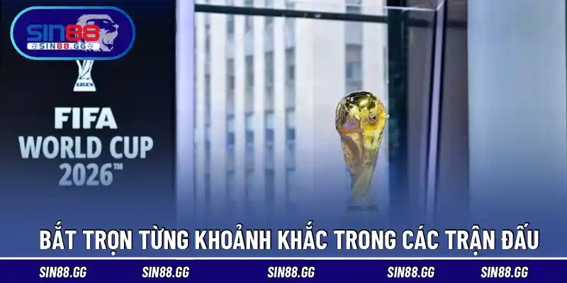 Bắt trọn từng khoảnh khắc trong các trận đấu hấp dẫn 