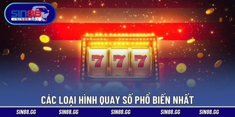 Các loại hình quay số phổ biến nhất