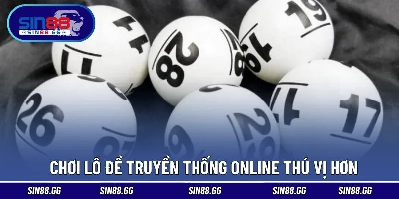 Chơi lô đề truyền thống online thú vị hơn
