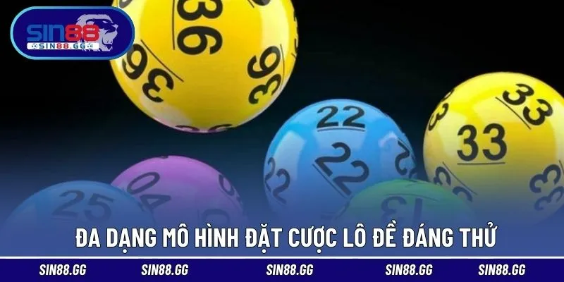 Đa dạng mô hình đặt cược lô đề đáng thử 