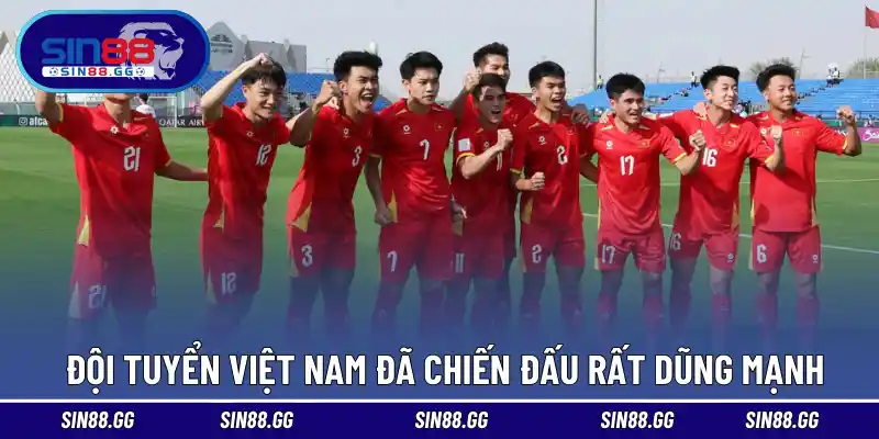 Đội tuyển Việt Nam đã chiến đấu rất dũng mạnh 
