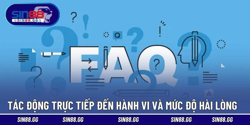 Tác động trực tiếp đến hành vi và mức độ hài lòng