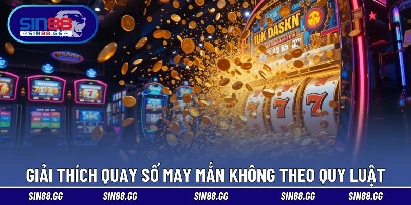 Giải thích quay số may mắn không theo quy luật