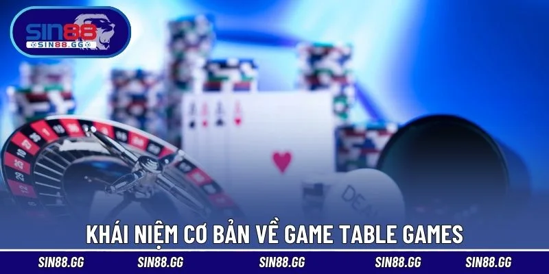 Khái niệm cơ bản về game Table Games