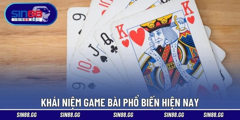 Khái niệm game bài phổ biến hiện nay