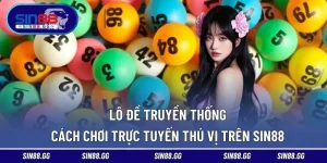 Lô Đề Truyền Thống | Cách Chơi Trực Tuyến Thú Vị Trên SIN88