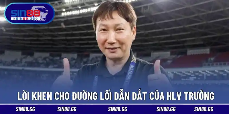 Dành lời khen cho đường lối dẫn dắt của HLV trưởng 