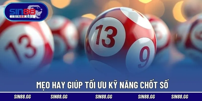 Mẹo hay giúp tối ưu kỹ năng chốt số 
