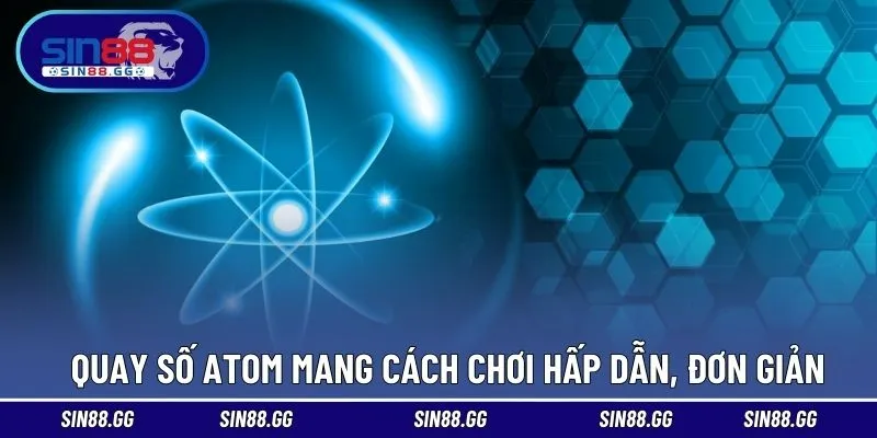 Quay số Atom mang cách chơi hấp dẫn, đơn giản