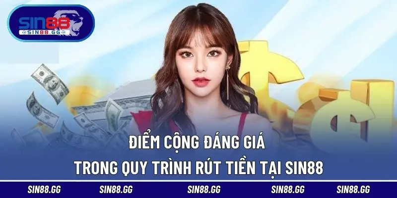Điểm cộng đáng giá trong quy trình rút tiền tại SIN88