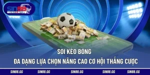 Soi Kèo Bóng - Đa Dạng Lựa Chọn Nâng Cao Cơ Hội Thắng Cược