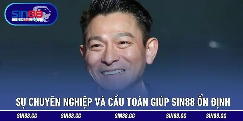 Sự chuyên nghiệp và cầu toàn giúp SIN88 ổn định 
