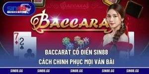 Baccarat Cổ Điển SIN88 - Cách Chinh Phục Mọi Ván Bài