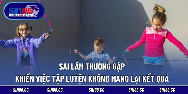 Các lỗi thường gặp khi áp dụng thể thao tăng chiều cao