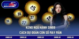 Keno Ngũ Hành SIN88 | Cách Dự Đoán Con Số May Mắn