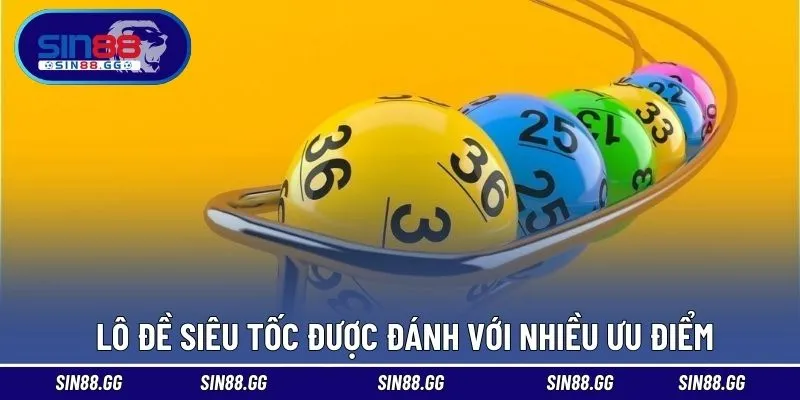 Lô đề siêu tốc được đánh với nhiều ưu điểm 