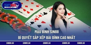 Mậu Binh SIN88 - Bí Quyết Sắp Xếp Bài Đỉnh Cao Nhất