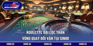 Roulette Đại Lộc Thần – Vòng Quay Đổi Vận Tại SIN88