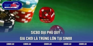 Sicbo Đại Phú Quý – Tham Gia Chơi Là Trúng Lớn Tại SIN88