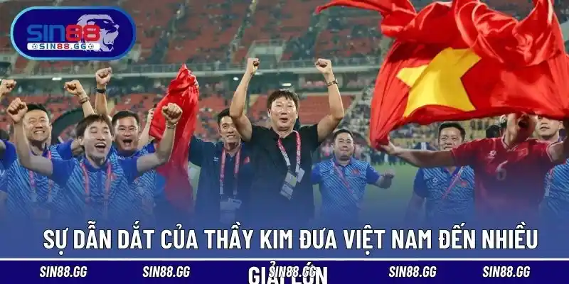 Sự dẫn dắt của thầy Kim đưa Việt Nam đến nhiều giải lớn 