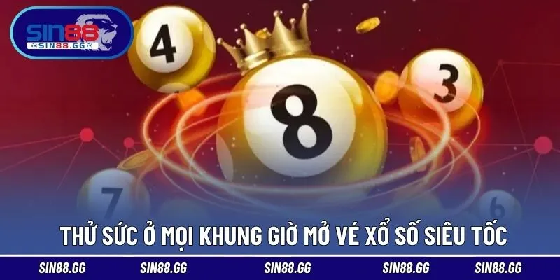 Thử sức ở mọi khung giờ mở vé xổ số siêu tốc 